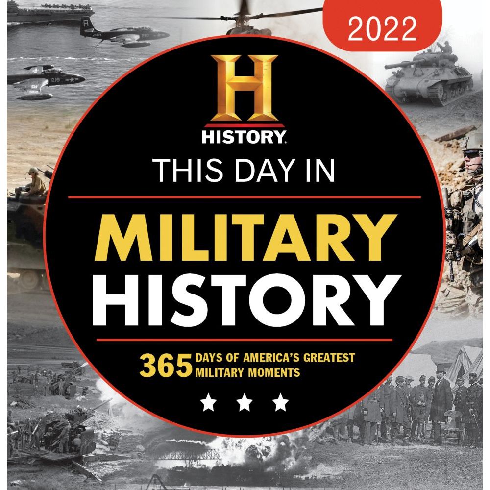 SOURCEBOOKS, HISTORY Channel This Day in Military History 2022 Desk